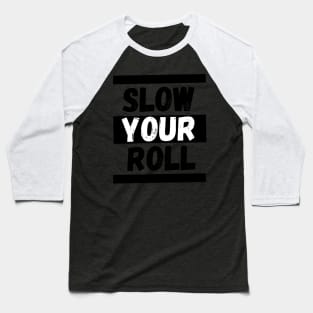 Slow Your Roll Baseball T-Shirt